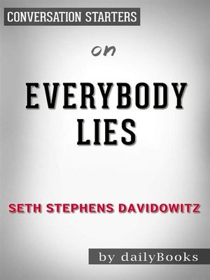 cover image of Everybody Lies--Big Data, New Data, and What the Internet Can Tell Us About Who We Really Are by Seth Stephens-Davidowitz | Conversation Starters